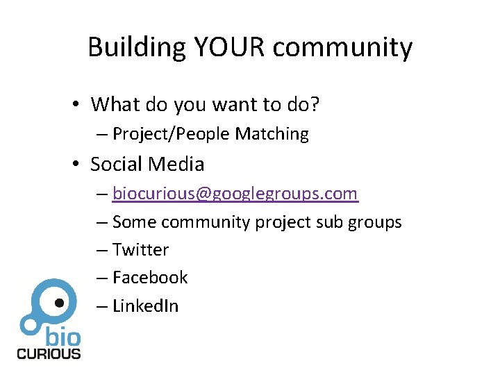 Building YOUR community • What do you want to do? – Project/People Matching •
