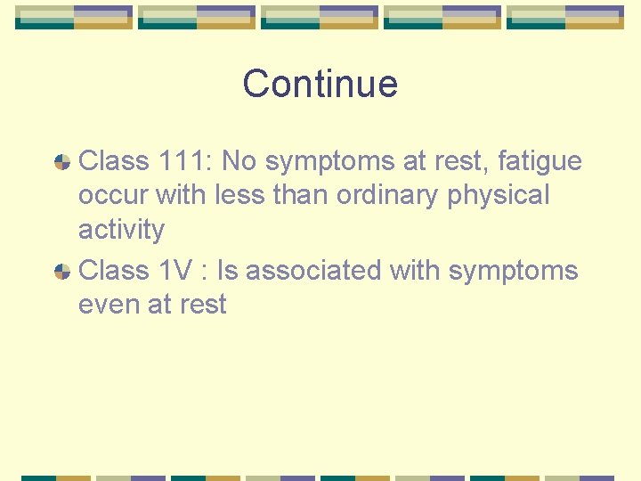 Continue Class 111: No symptoms at rest, fatigue occur with less than ordinary physical