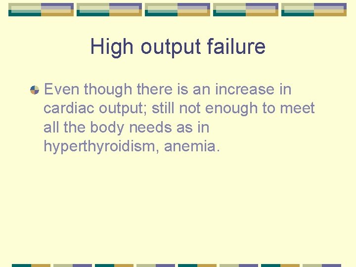 High output failure Even though there is an increase in cardiac output; still not