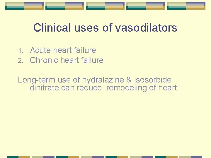Clinical uses of vasodilators 1. 2. Acute heart failure Chronic heart failure Long-term use
