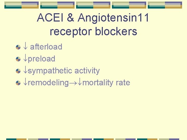 ACEI & Angiotensin 11 receptor blockers afterload preload sympathetic activity remodeling mortality rate 