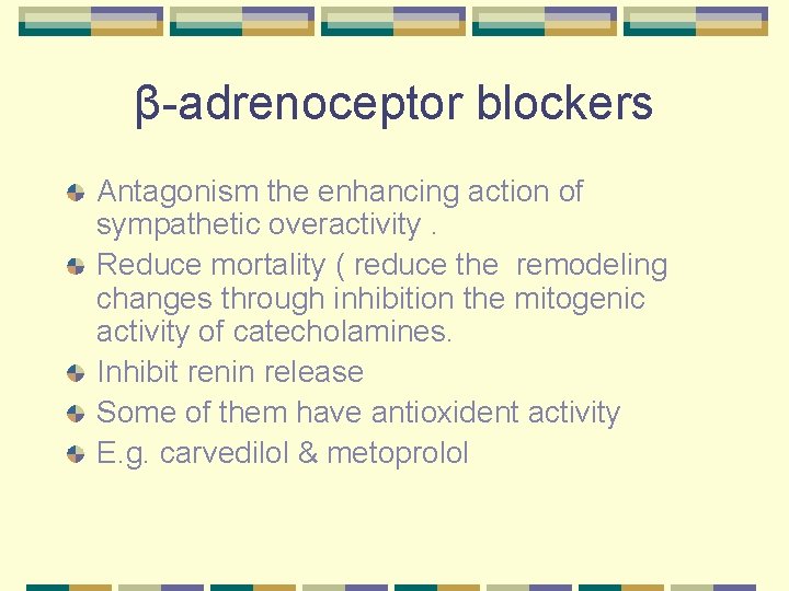 β-adrenoceptor blockers Antagonism the enhancing action of sympathetic overactivity. Reduce mortality ( reduce the