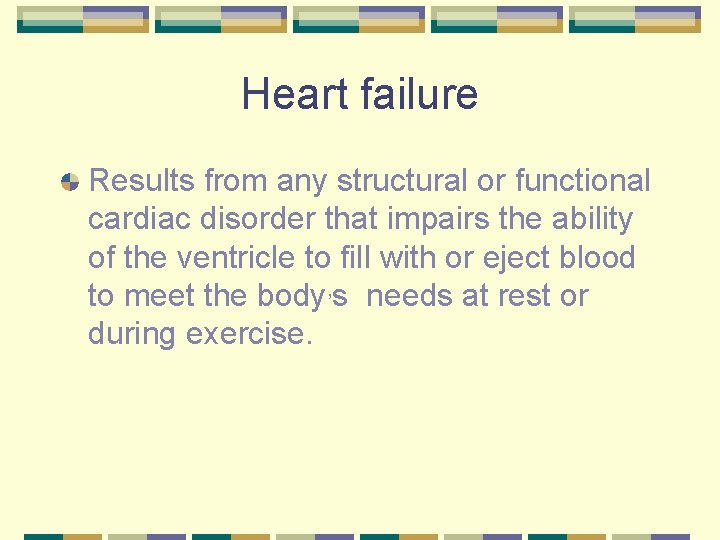 Heart failure Results from any structural or functional cardiac disorder that impairs the ability