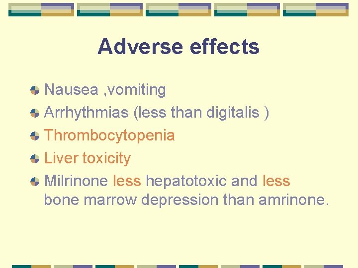 Adverse effects Nausea , vomiting Arrhythmias (less than digitalis ) Thrombocytopenia Liver toxicity Milrinone