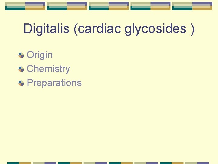 Digitalis (cardiac glycosides ) Origin Chemistry Preparations 