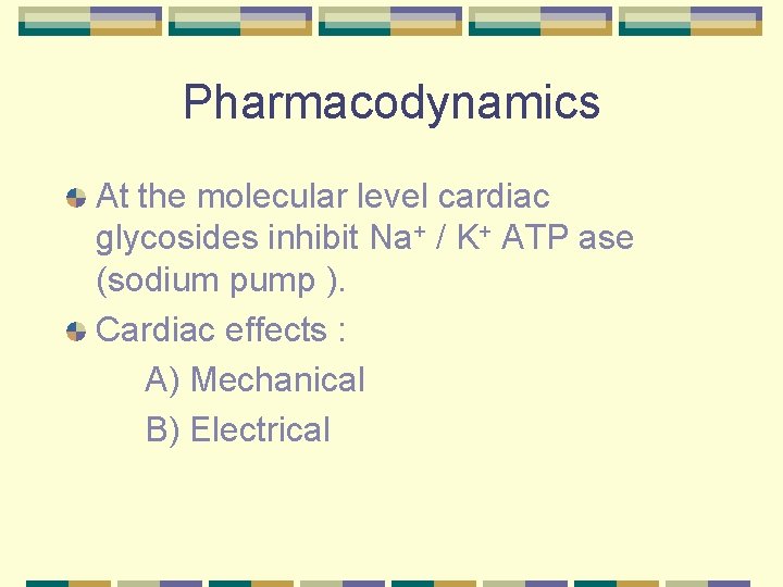 Pharmacodynamics At the molecular level cardiac glycosides inhibit Na+ / K+ ATP ase (sodium