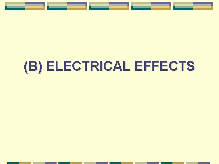 (B) ELECTRICAL EFFECTS 