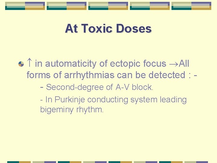At Toxic Doses in automaticity of ectopic focus All forms of arrhythmias can be
