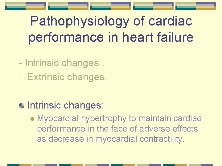 Pathophysiology of cardiac performance in heart failure - Intrinsic changes. - Extrinsic changes. Intrinsic