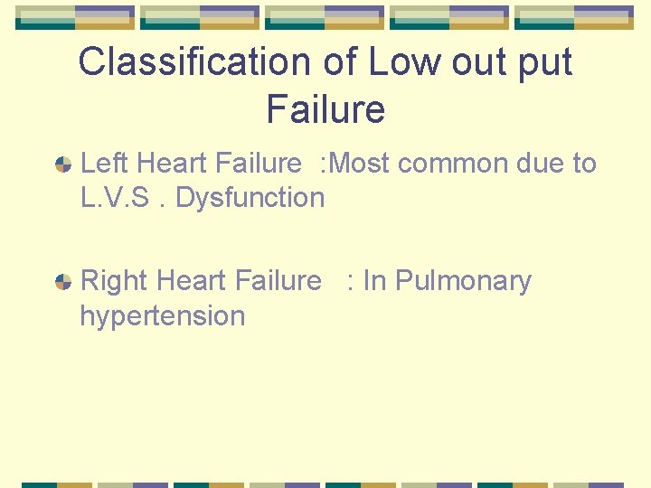 Classification of Low out put Failure Left Heart Failure : Most common due to