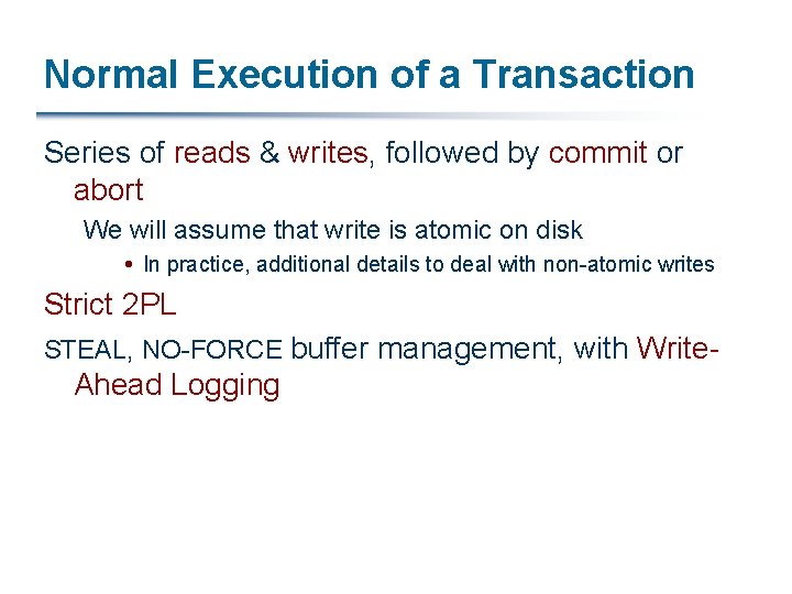 Normal Execution of a Transaction Series of reads & writes, followed by commit or
