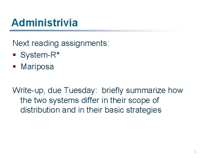 Administrivia Next reading assignments: § System-R* § Mariposa Write-up, due Tuesday: briefly summarize how