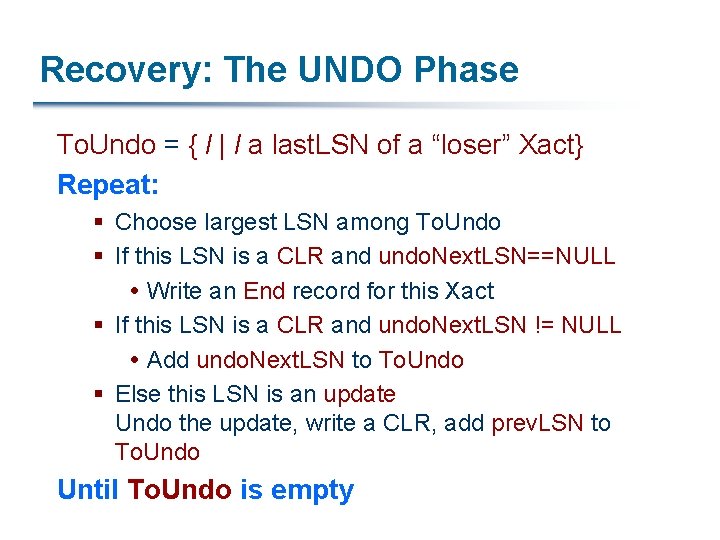 Recovery: The UNDO Phase To. Undo = { l | l a last. LSN