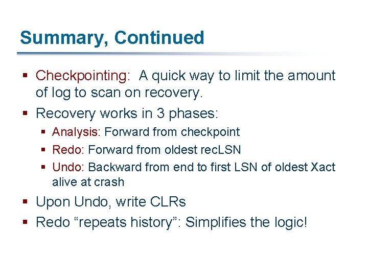 Summary, Continued § Checkpointing: A quick way to limit the amount of log to