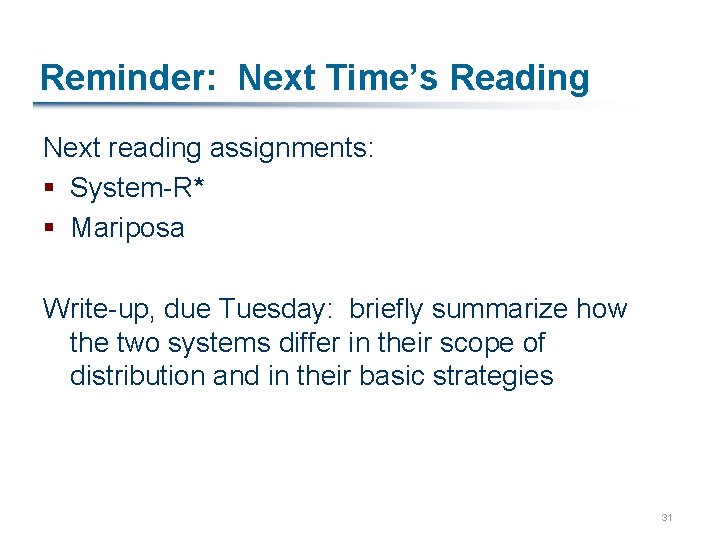 Reminder: Next Time’s Reading Next reading assignments: § System-R* § Mariposa Write-up, due Tuesday: