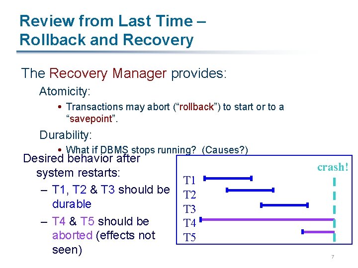 Review from Last Time – Rollback and Recovery The Recovery Manager provides: Atomicity: Transactions