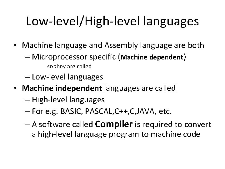 Low-level/High-level languages • Machine language and Assembly language are both – Microprocessor specific (Machine