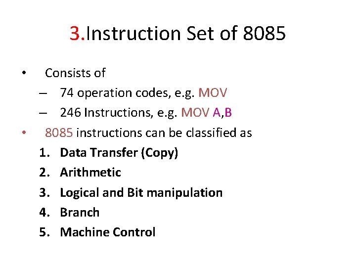 3. Instruction Set of 8085 Consists of – 74 operation codes, e. g. MOV