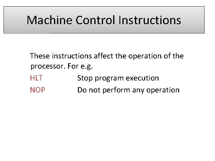 Machine Control Instructions These instructions affect the operation of the processor. For e. g.