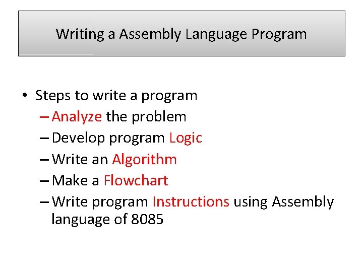 Writing a Assembly Language Program • Steps to write a program – Analyze the