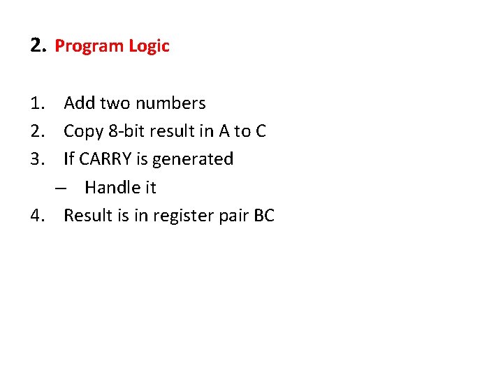 2. Program Logic 1. Add two numbers 2. Copy 8 -bit result in A