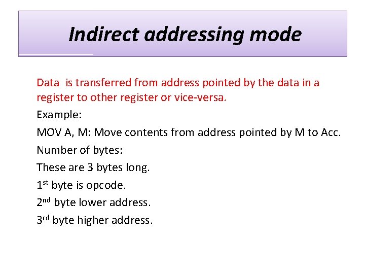 Indirect addressing mode Data is transferred from address pointed by the data in a