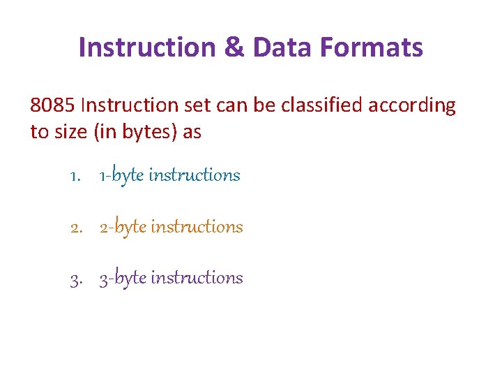 Instruction & Data Formats 8085 Instruction set can be classified according to size (in