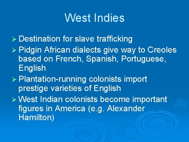 West Indies Ø Destination for slave trafficking Ø Pidgin African dialects give way to