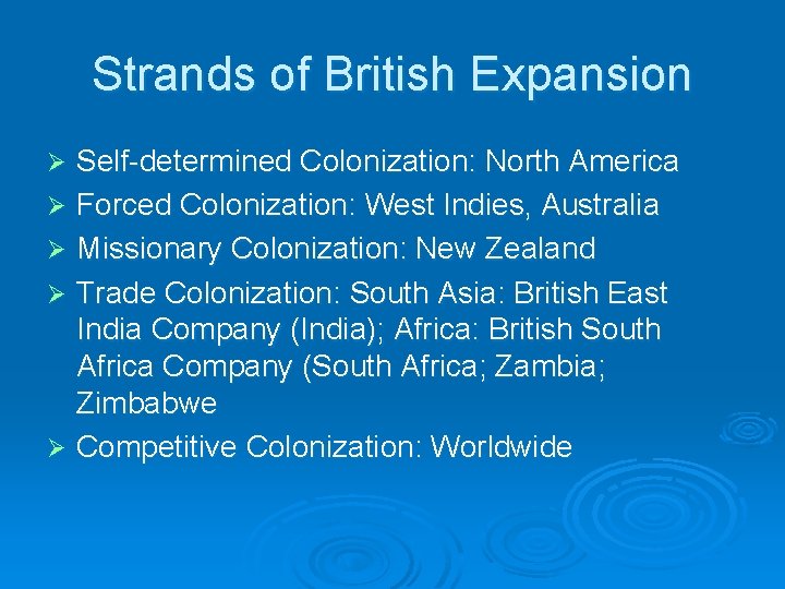 Strands of British Expansion Self-determined Colonization: North America Ø Forced Colonization: West Indies, Australia