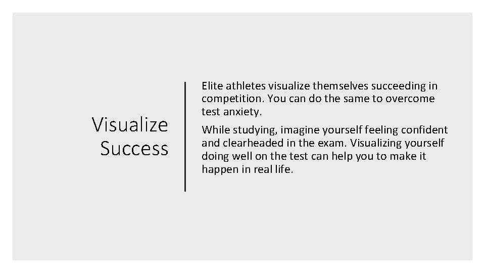 Visualize Success Elite athletes visualize themselves succeeding in competition. You can do the same