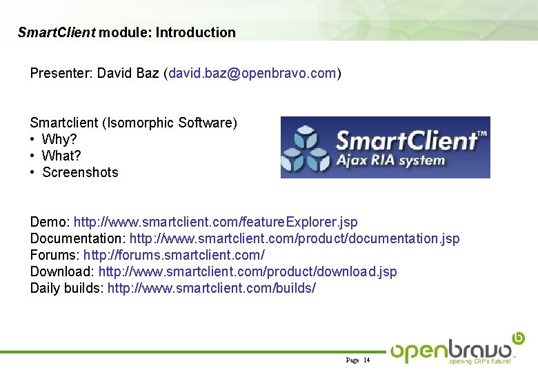 Smart. Client module: Introduction Presenter: David Baz (david. baz@openbravo. com) Smartclient (Isomorphic Software) •