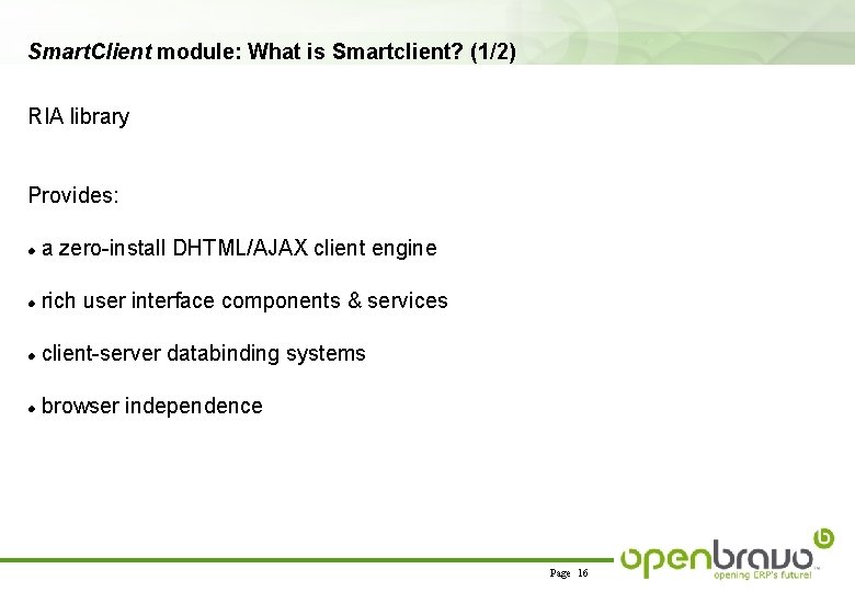 Smart. Client module: What is Smartclient? (1/2) RIA library Provides: a zero-install DHTML/AJAX client