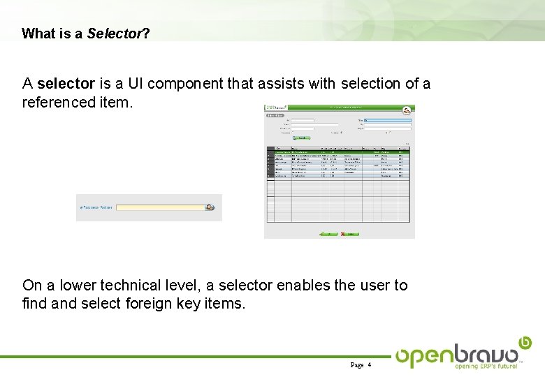 What is a Selector? A selector is a UI component that assists with selection