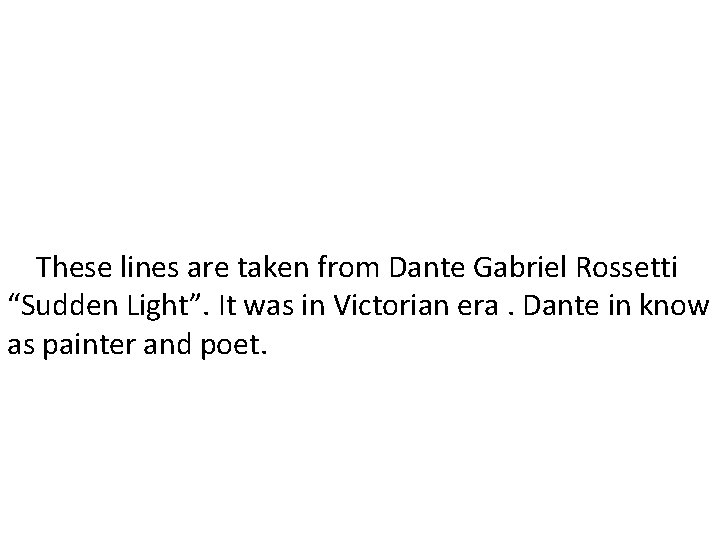  These lines are taken from Dante Gabriel Rossetti “Sudden Light”. It was in