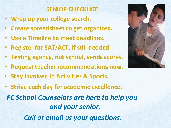  • • SENIOR CHECKLIST Wrap up your college search. Create spreadsheet to get