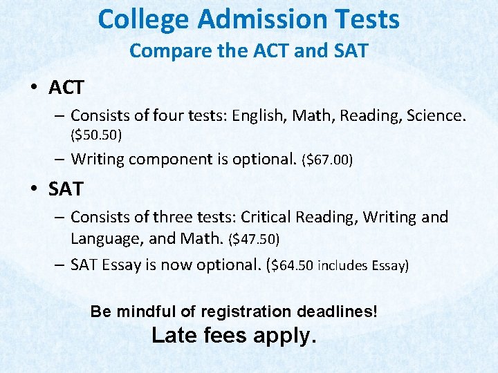 College Admission Tests Compare the ACT and SAT • ACT – Consists of four