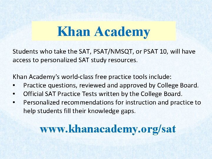 Khan Academy Students who take the SAT, PSAT/NMSQT, or PSAT 10, will have access