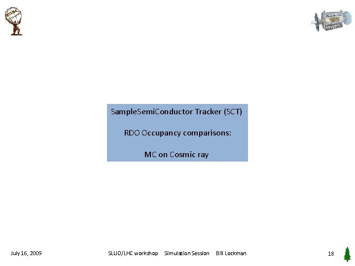 Sample. Semi. Conductor Tracker (SCT) RDO Occupancy comparisons: MC on Cosmic ray July 16,