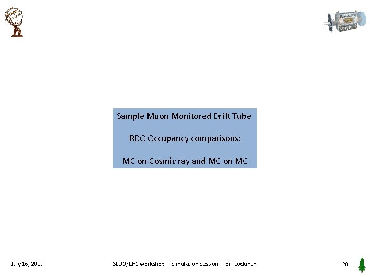 Sample Muon Monitored Drift Tube RDO Occupancy comparisons: MC on Cosmic ray and MC