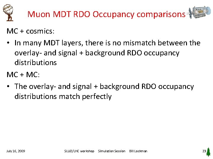 Muon MDT RDO Occupancy comparisons MC + cosmics: • In many MDT layers, there