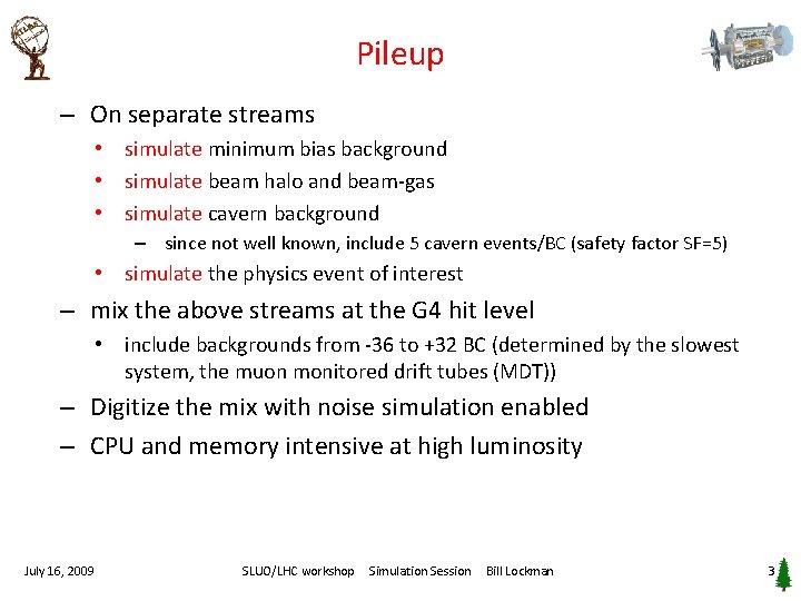 Pileup – On separate streams • simulate minimum bias background • simulate beam halo
