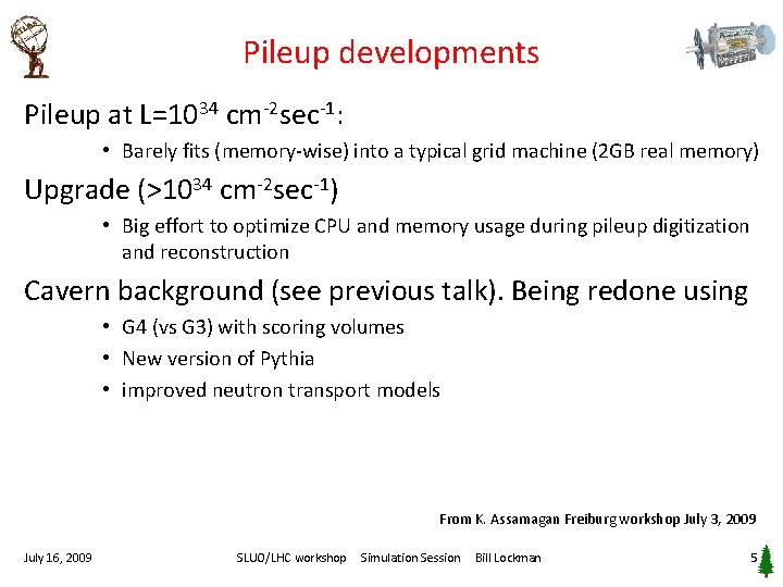 Pileup developments Pileup at L=1034 cm-2 sec-1: • Barely fits (memory-wise) into a typical