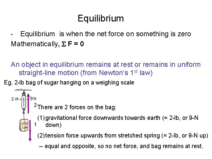 Equilibrium is when the net force on something is zero Mathematically, S F =