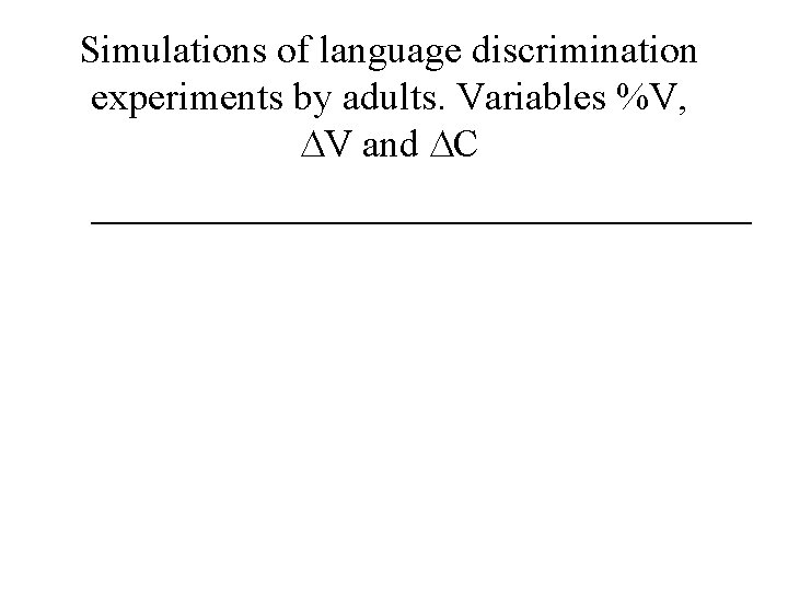 Simulations of language discrimination experiments by adults. Variables %V, V and C 