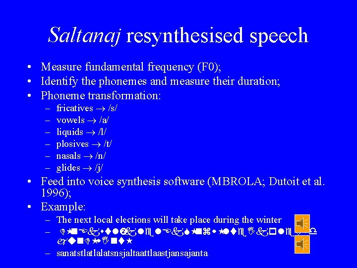 Saltanaj resynthesised speech • Measure fundamental frequency (F 0); • Identify the phonemes and