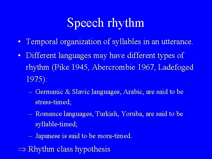 Speech rhythm • Temporal organization of syllables in an utterance. • Different languages may