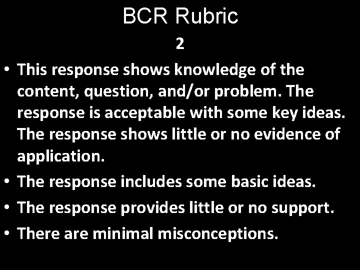 BCR Rubric • • 2 This response shows knowledge of the content, question, and/or