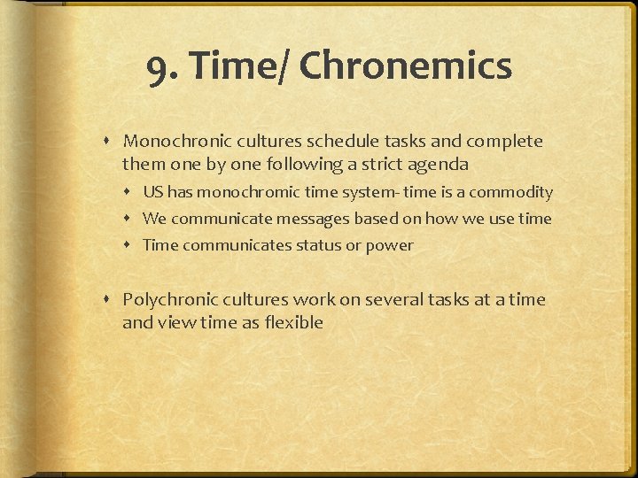 9. Time/ Chronemics Monochronic cultures schedule tasks and complete them one by one following