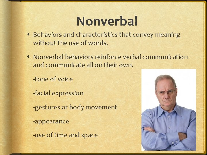 Nonverbal Behaviors and characteristics that convey meaning without the use of words. Nonverbal behaviors