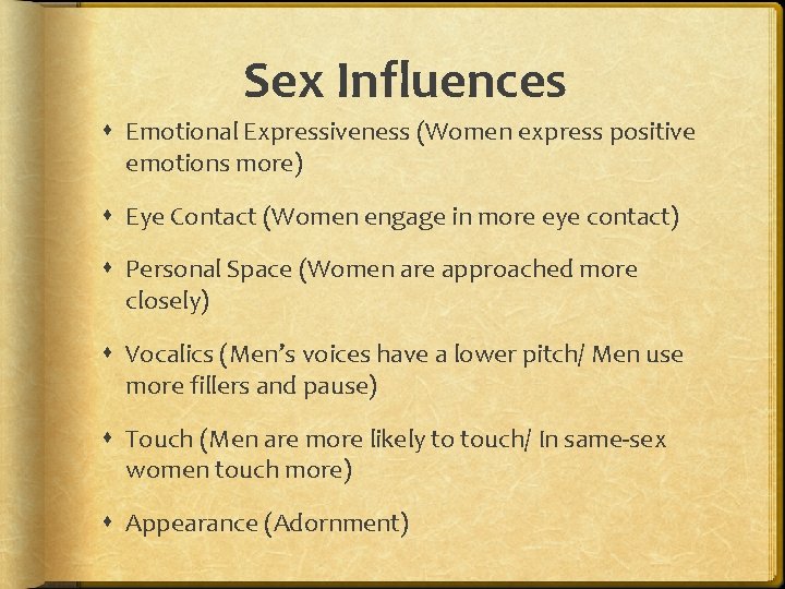 Sex Influences Emotional Expressiveness (Women express positive emotions more) Eye Contact (Women engage in